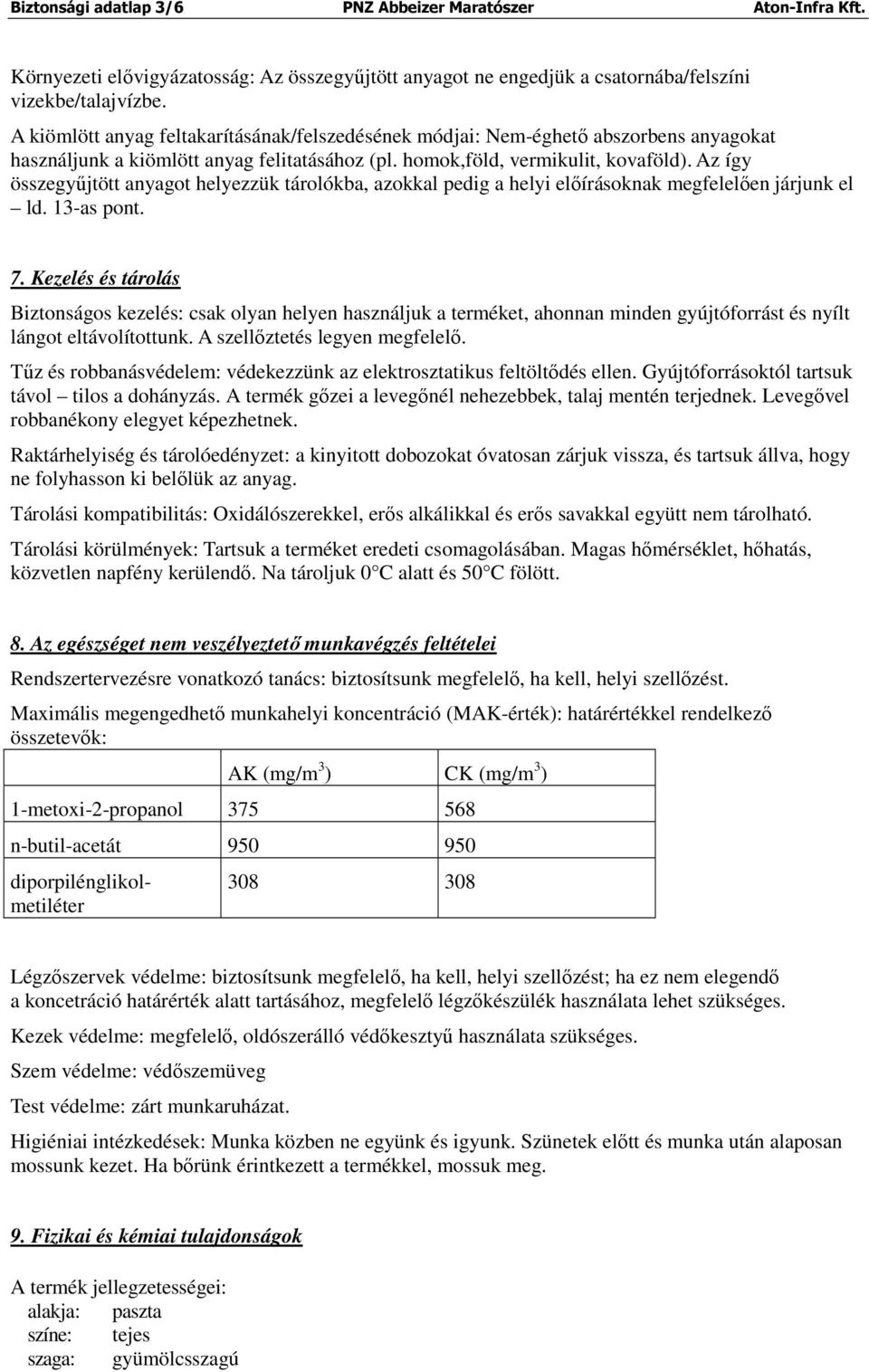 Az így összegyűjtött anyagot helyezzük tárolókba, azokkal pedig a helyi előírásoknak megfelelően járjunk el ld. 13-as pont. 7.