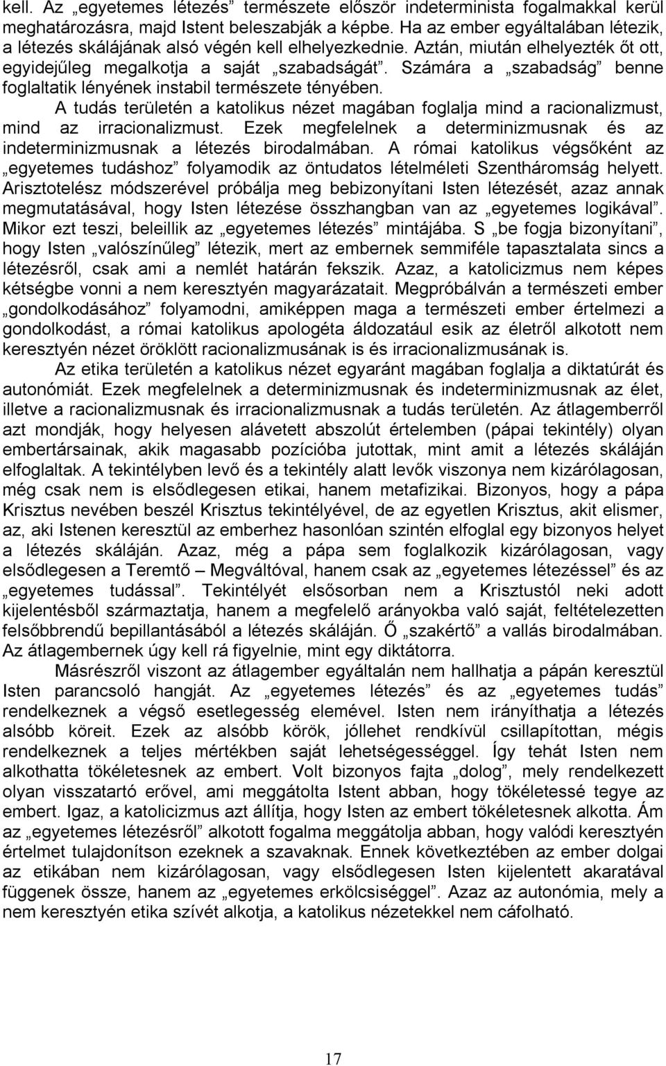 Számára a szabadság benne foglaltatik lényének instabil természete tényében. A tudás területén a katolikus nézet magában foglalja mind a racionalizmust, mind az irracionalizmust.