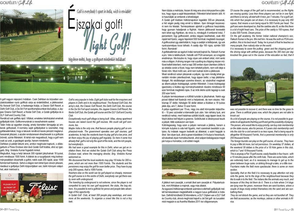 DLF Golf and Country Club. Rendkívül sok golffalu épül. Villákat, emeletes lakóházakat emelnek golfpályák köré. Golfkommunának is nevezhetnénk ezeket.