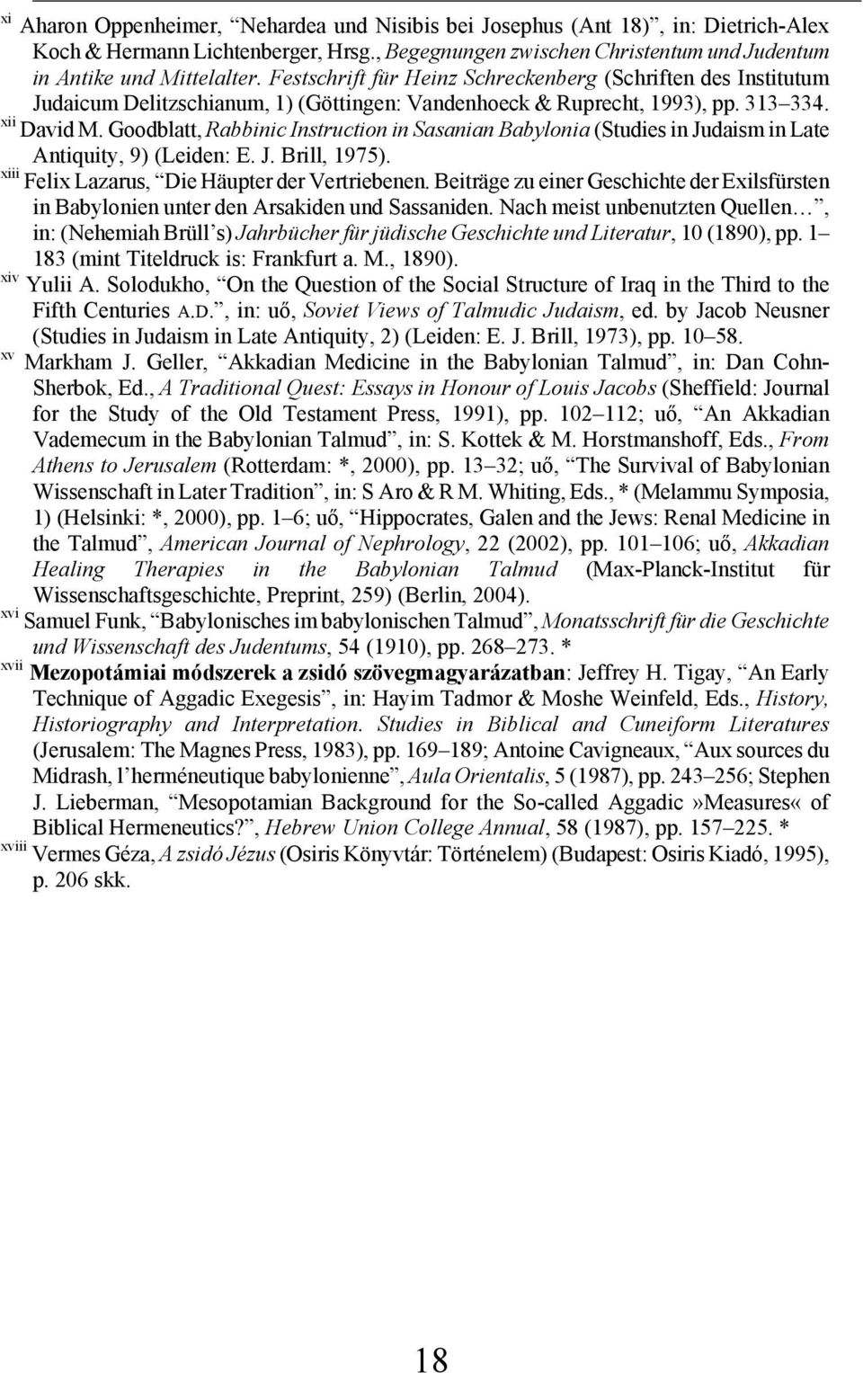 Goodblatt, Rabbinic Instruction in Sasanian Babylonia (Studies in Judaism in Late Antiquity, 9) (Leiden: E. J. Brill, 1975). xiii Felix Lazarus, Die Häupter der Vertriebenen.
