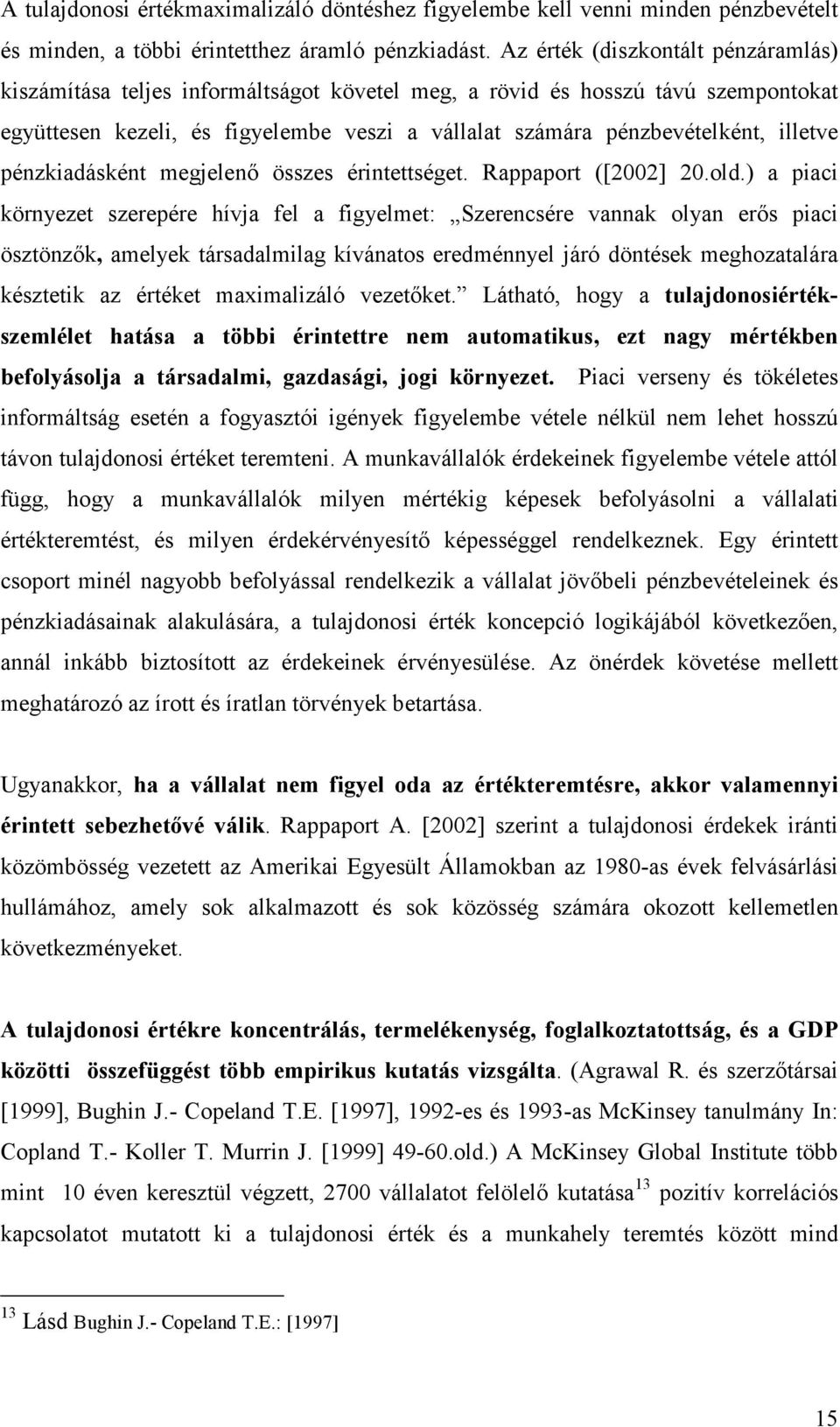 illetve pénzkiadásként megjelenı összes érintettséget. Rappaport ([2002] 20.old.