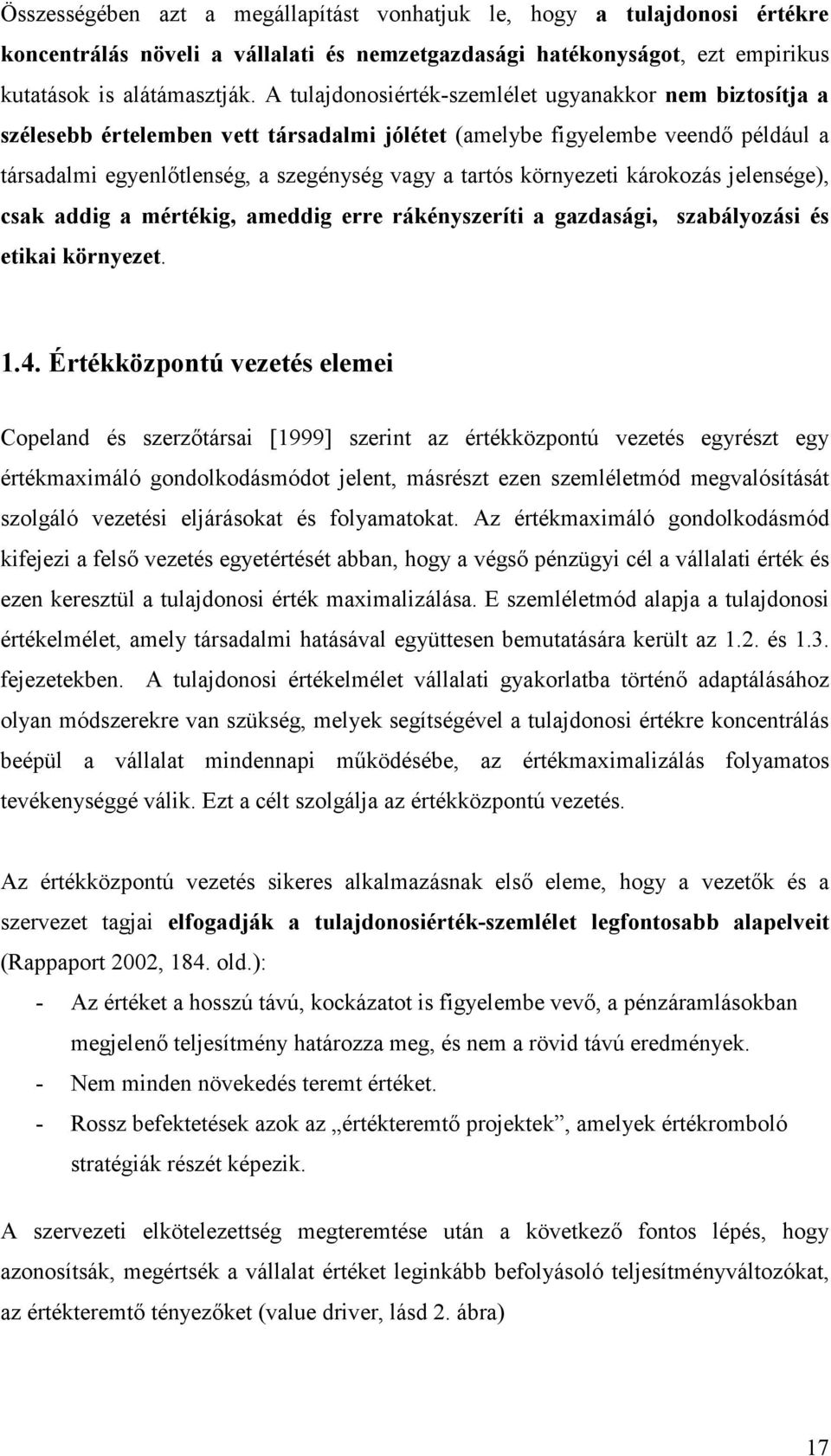 környezeti károkozás jelensége), csak addig a mértékig, ameddig erre rákényszeríti a gazdasági, szabályozási és etikai környezet. 1.4.