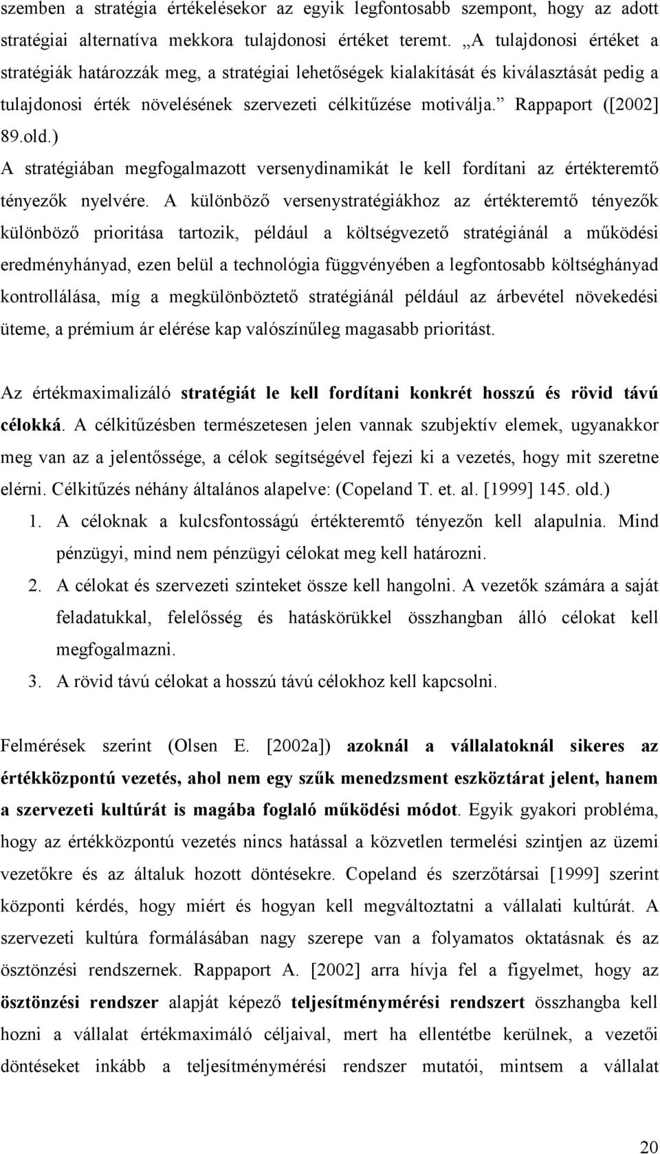 old.) A stratégiában megfogalmazott versenydinamikát le kell fordítani az értékteremtı tényezık nyelvére.