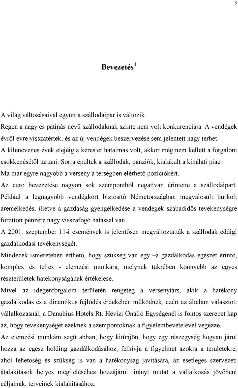 Sorra épültek a szállodák, panziók, kialakult a kínálati piac. Ma már egyre nagyobb a verseny a térségben elérhet pozíciókért.