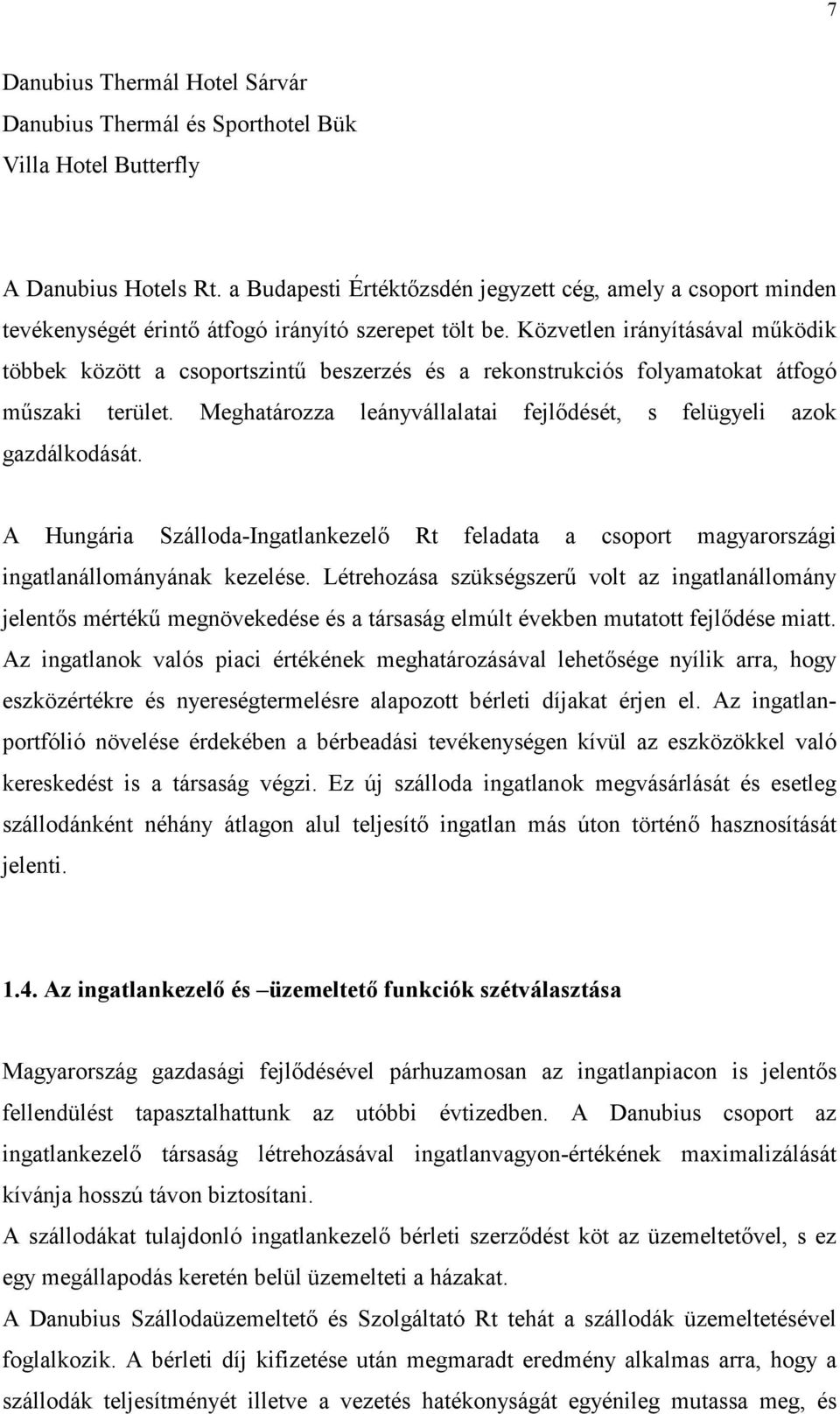 Közvetlen irányításával mcködik többek között a csoportszintc beszerzés és a rekonstrukciós folyamatokat átfogó mcszaki terület. Meghatározza leányvállalatai fejldését, s felügyeli azok gazdálkodását.