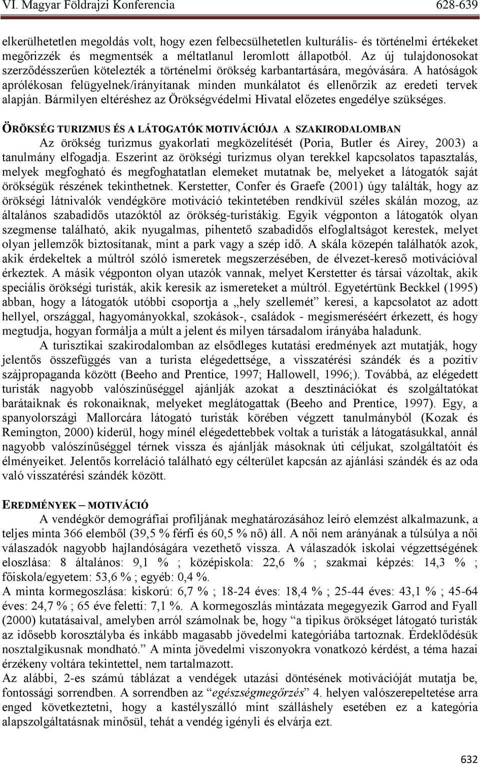 A hatóságok aprólékosan felügyelnek/irányítanak minden munkálatot és ellenőrzik az eredeti tervek alapján. Bármilyen eltéréshez az Örökségvédelmi Hivatal előzetes engedélye szükséges.