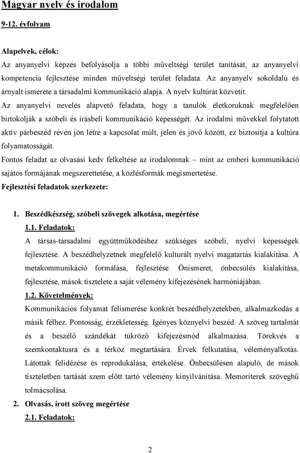 Az anyanyelv sokoldalú és árnyalt ismerete a társadalmi kommunikáció alapja. A nyelv kultúrát közvetít.