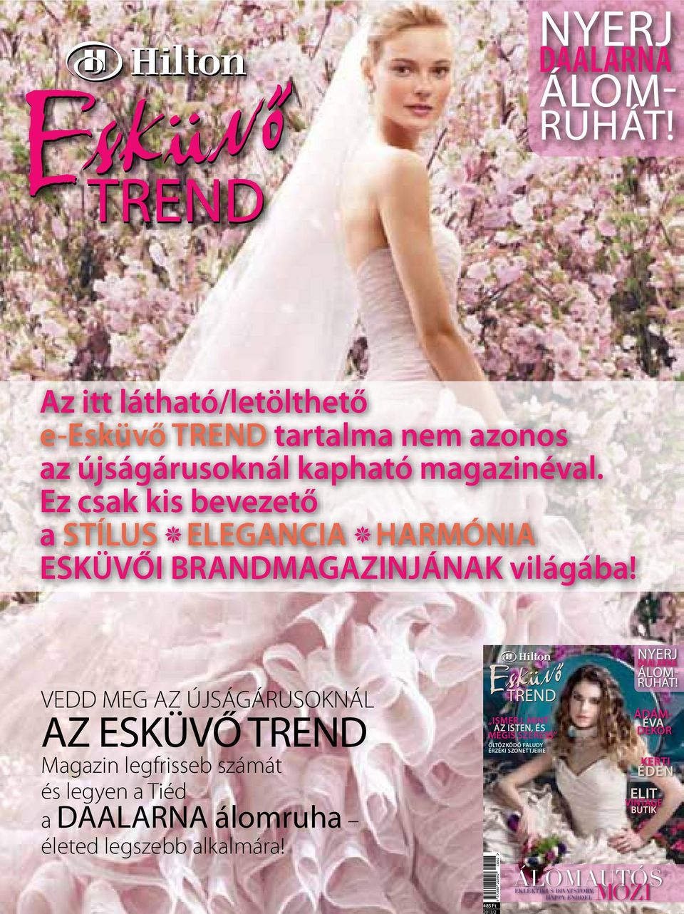 VEDD MEG AZ ÚJSÁGÁRUSOKNÁL AZ ESKÜVŐ TREND Magazin legfrisseb számát és legyen a Tiéd a DAALARNA álomruha életed legszebb alkalmára!