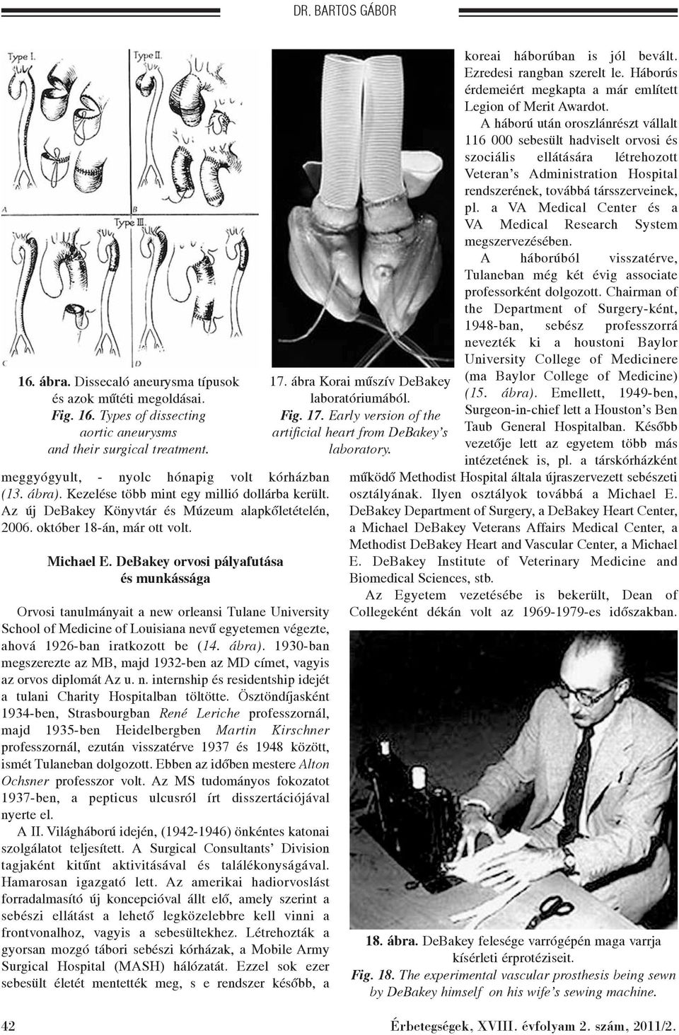 DeBakey orvosi pályafutása és munkássága Orvosi tanulmányait a new orleansi Tulane University School of Medicine of Louisiana nevû egyetemen végezte, ahová 1926-ban iratkozott be (14. ábra).