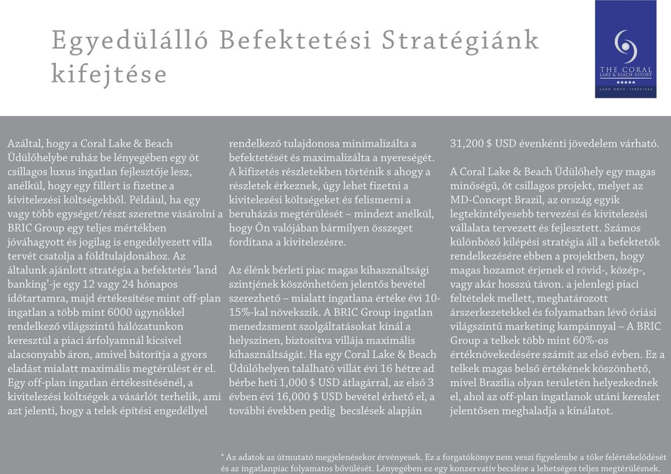 Például, ha egy vagy több egységet/részt szeretne vásárolni a BRIC Group egy teljes mértékben jóváhagyott és jogilag is engedélyezett villa tervét csatolja a földtulajdonához.