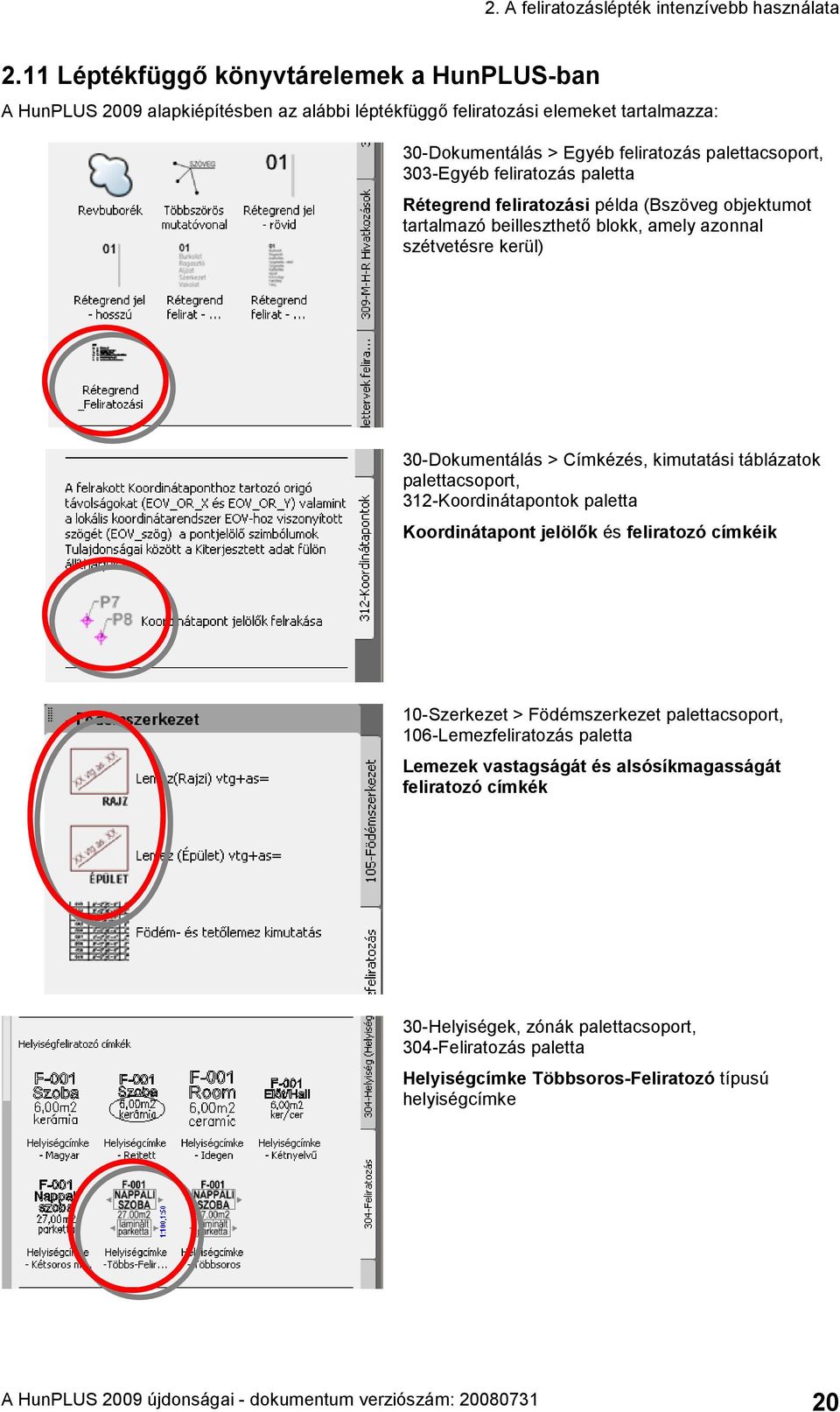 feliratozás paletta Rétegrend feliratozási példa (Bszöveg objektumot tartalmazó beilleszthető blokk, amely azonnal szétvetésre kerül) 30-Dokumentálás > Címkézés, kimutatási táblázatok palettacsoport,