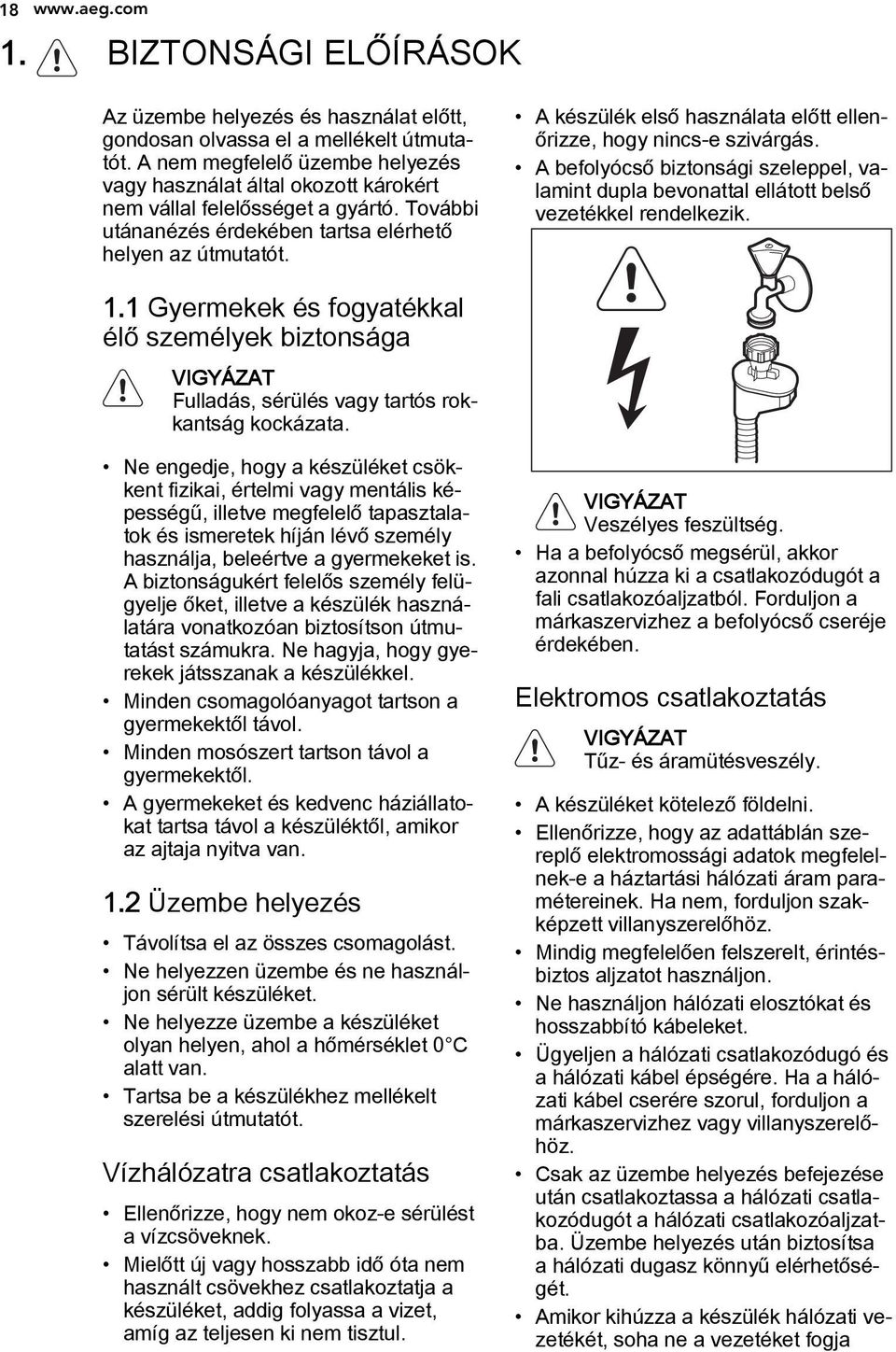 A készülék első használata előtt ellenőrizze, hogy nincs-e szivárgás. A befolyócső biztonsági szeleppel, valamint dupla bevonattal ellátott belső vezetékkel rendelkezik. 1.