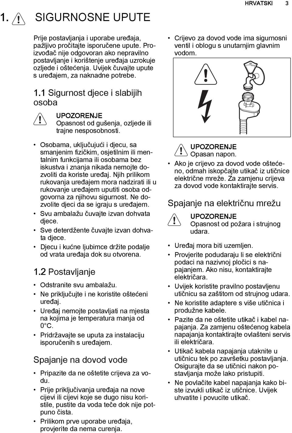 1 Sigurnost djece i slabijih osoba UPOZORENJE Opasnost od gušenja, ozljede ili trajne nesposobnosti.