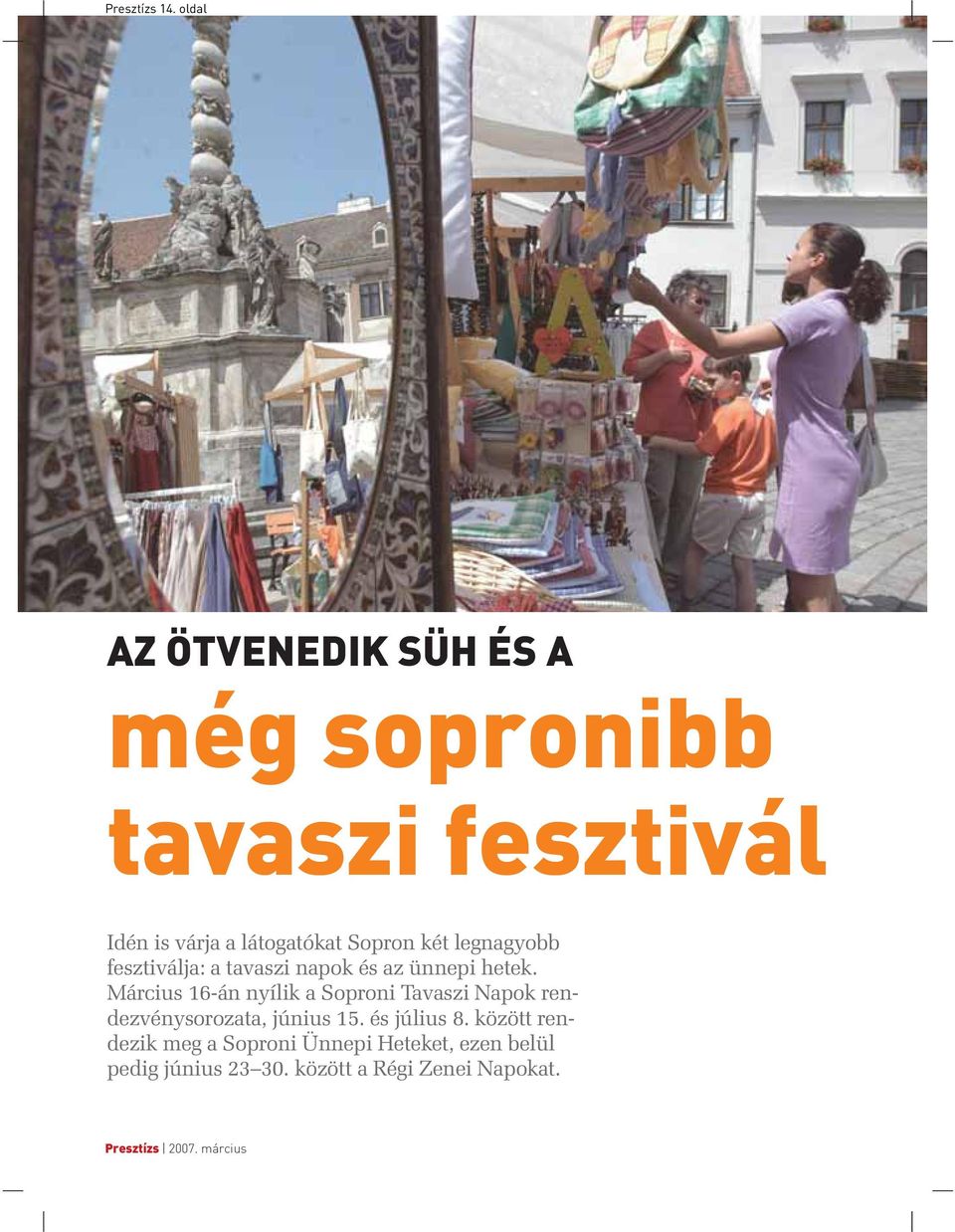 Sopron két legnagyobb fesztiválja: a tavaszi napok és az ünnepi hetek.