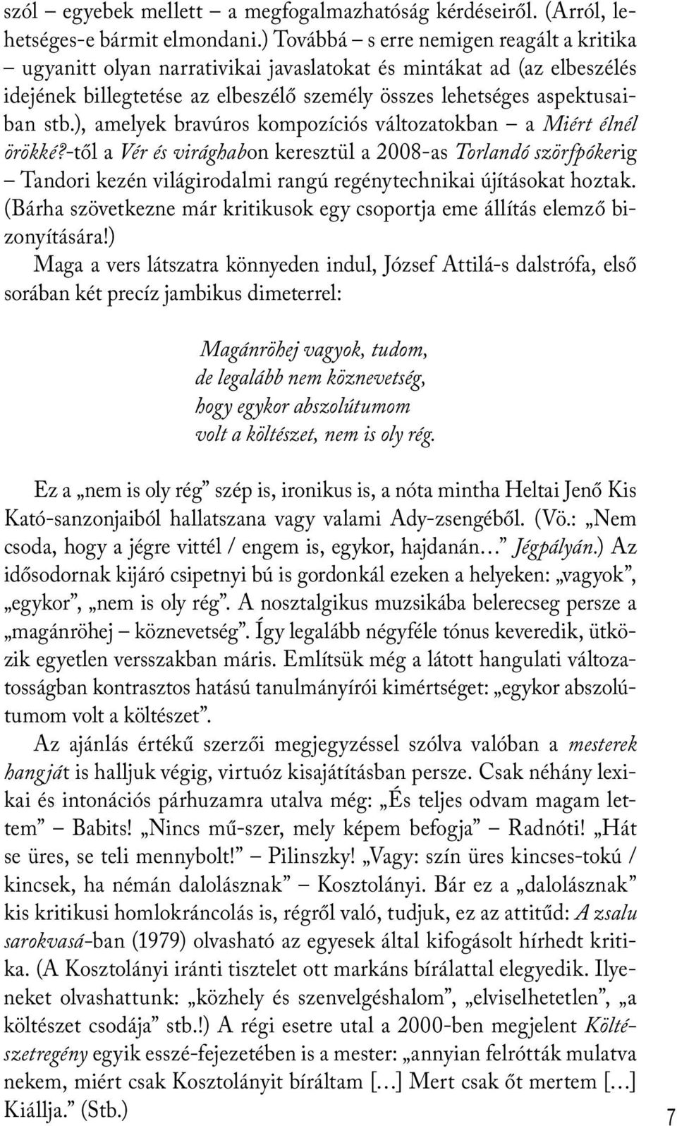 ), amelyek bravúros kompozíciós változatokban a Miért élnél örökké?