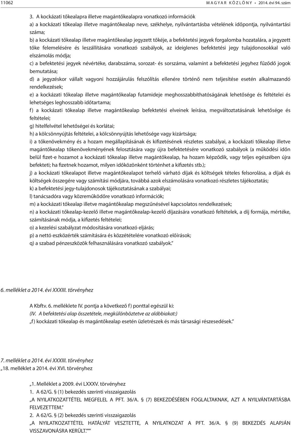 kockázati tőkealap illetve magántőkealap jegyzett tőkéje, a befektetési jegyek forgalomba hozatalára, a jegyzett tőke felemelésére és leszállítására vonatkozó szabályok, az ideiglenes befektetési