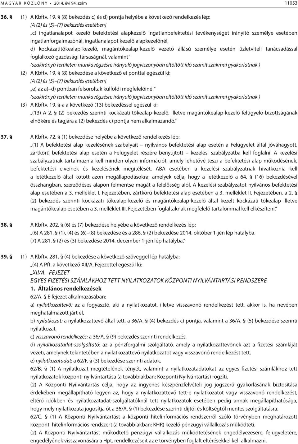 személye esetében ingatlanforgalmazónál, ingatlanalapot kezelő alapkezelőnél, d) kockázatitőkealap-kezelő, magántőkealap-kezelő vezető állású személye esetén üzletviteli tanácsadással foglalkozó