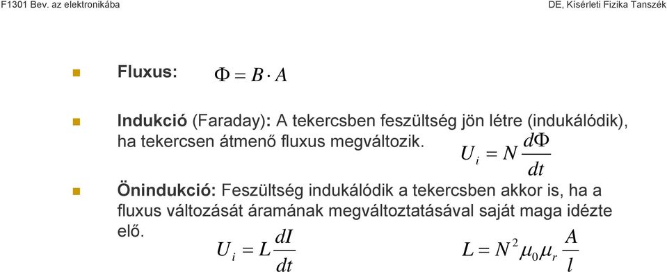 Önindukció: Feszültség indukálódik a tekercsben akkor is, ha a fluxus