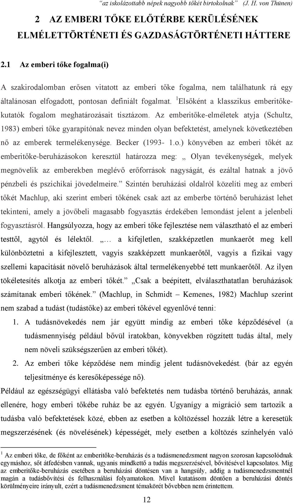 1 Elsőként a klasszikus emberitőkekutatók fogalom meghatározásait tisztázom.