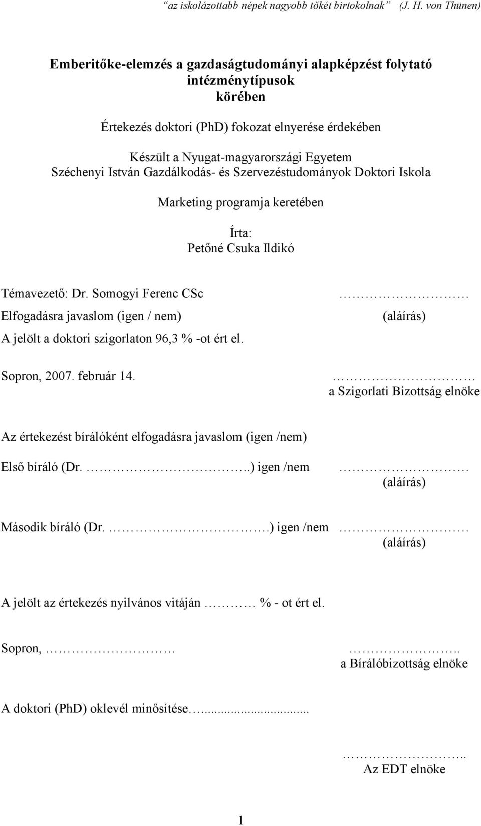 Somogyi Ferenc CSc Elfogadásra javaslom (igen / nem) A jelölt a doktori szigorlaton 96,3 % -ot ért el. Sopron, 2007. február 14.