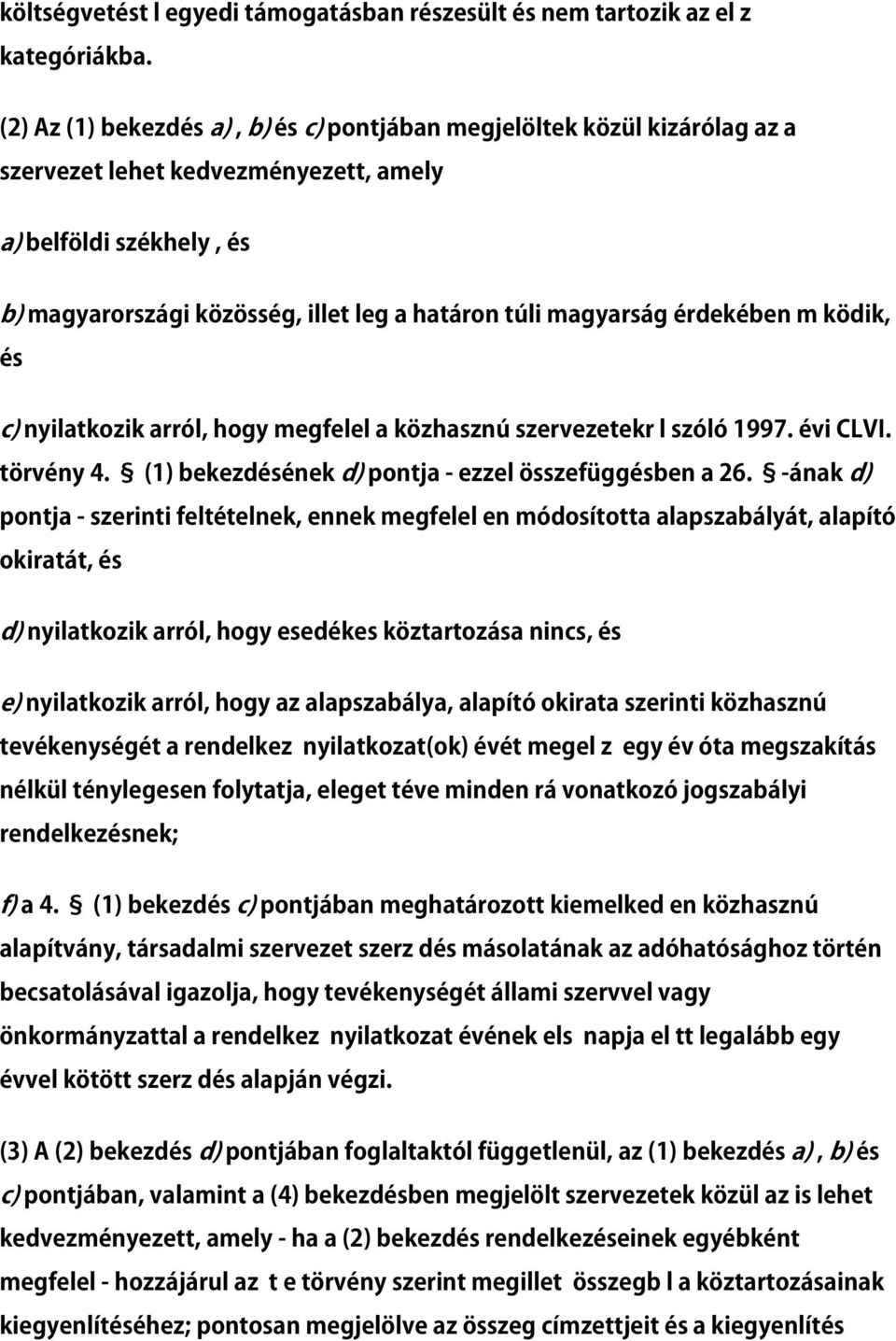 magyarság érdekében m ködik, és c) nyilatkozik arról, hogy megfelel a közhasznú szervezetekr l szóló 1997. évi CLVI. törvény 4. (1) bekezdésének d) pontja - ezzel összefüggésben a 26.