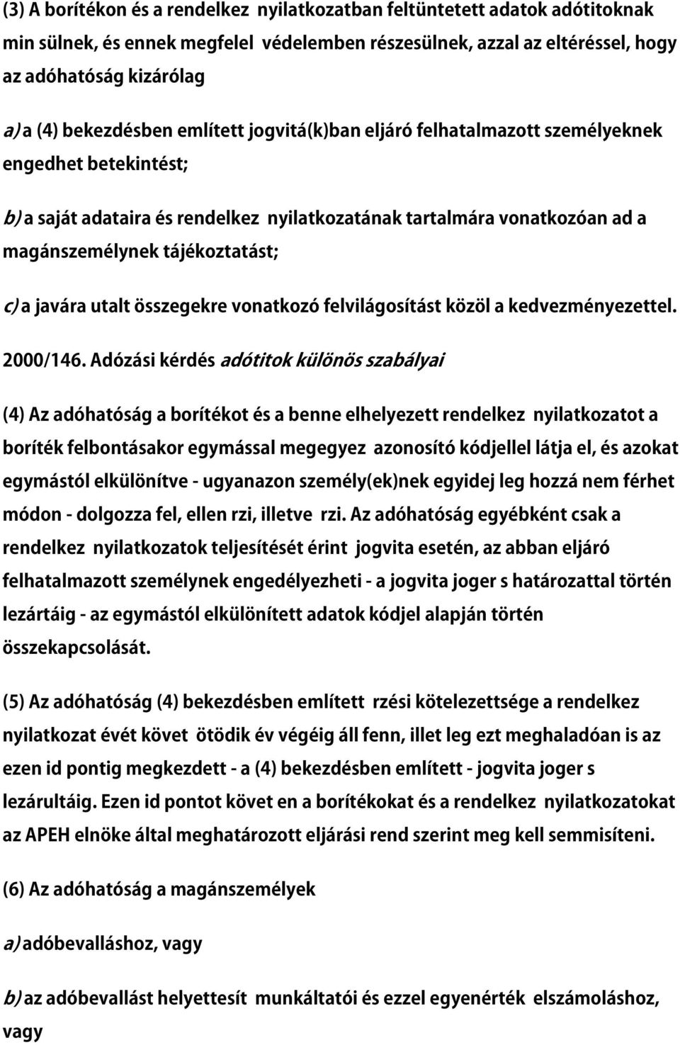 c) a javára utalt összegekre vonatkozó felvilágosítást közöl a kedvezményezettel. 2000/146.