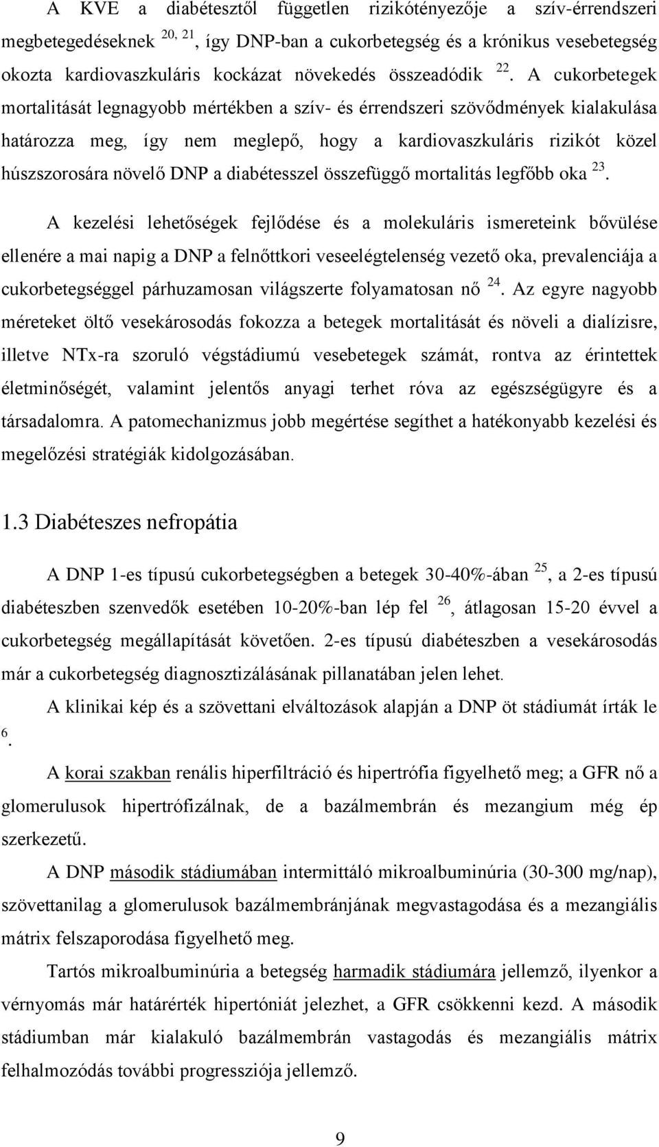 A cukorbetegek mortalitását legnagyobb mértékben a szív- és érrendszeri szövődmények kialakulása határozza meg, így nem meglepő, hogy a kardiovaszkuláris rizikót közel húszszorosára növelő DNP a