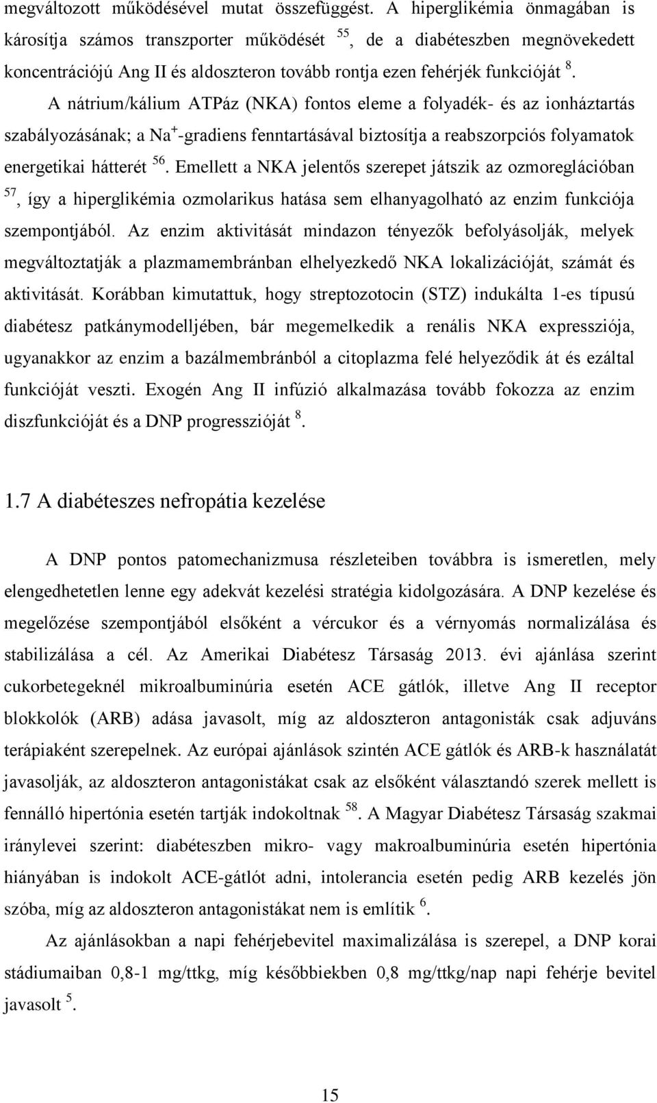 A nátrium/kálium ATPáz (NKA) fontos eleme a folyadék- és az ionháztartás szabályozásának; a Na + -gradiens fenntartásával biztosítja a reabszorpciós folyamatok energetikai hátterét 56.