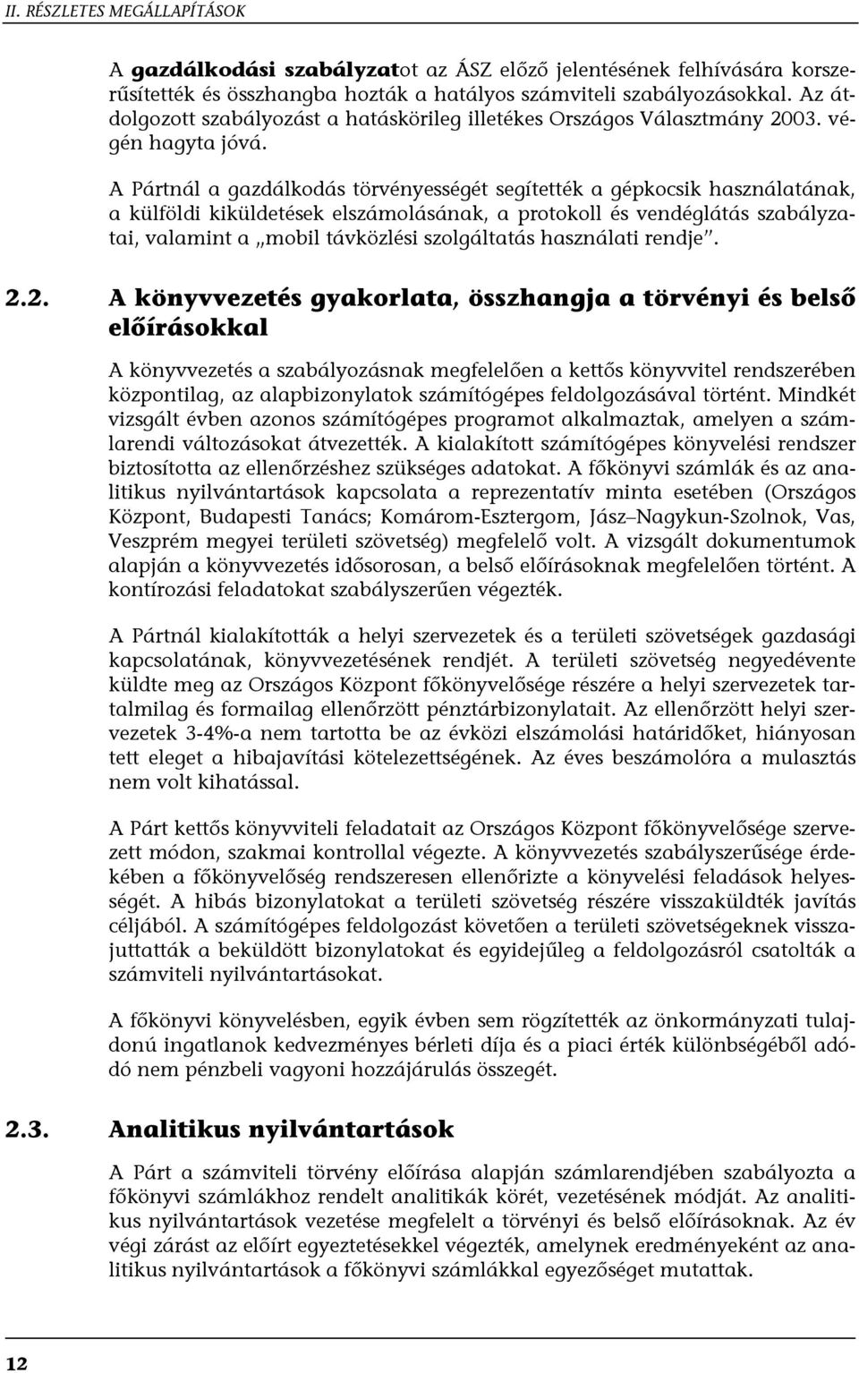 A Pártnál a gazdálkodás törvényességét segítették a gépkocsik használatának, a külföldi kiküldetések elszámolásának, a protokoll és vendéglátás szabályzatai, valamint a mobil távközlési szolgáltatás