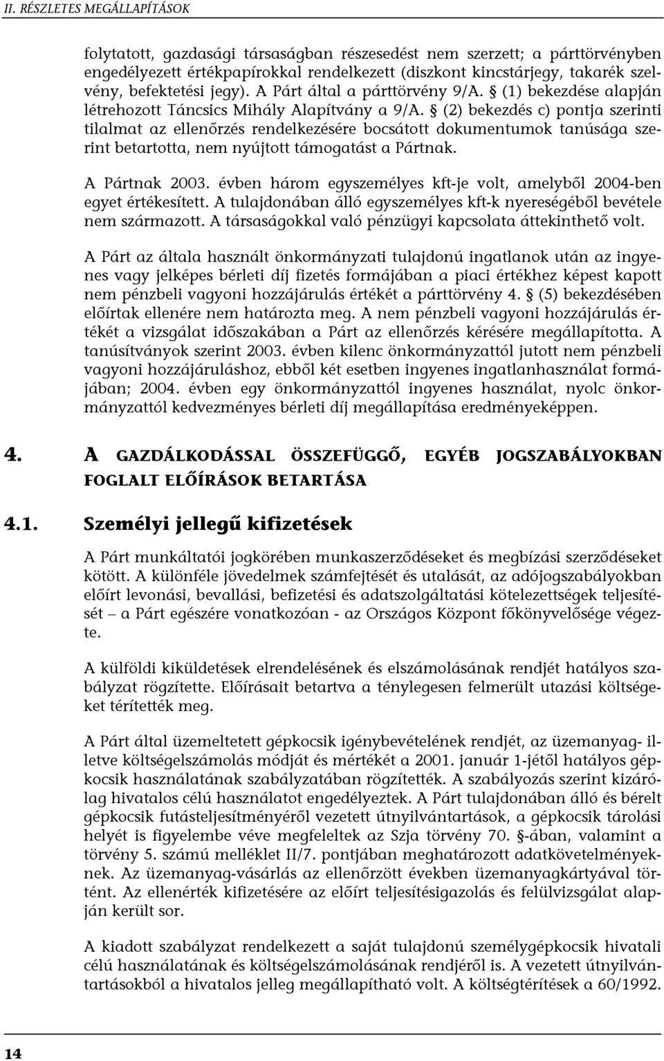 (2) bekezdés c) pontja szerinti tilalmat az ellenőrzés rendelkezésére bocsátott dokumentumok tanúsága szerint betartotta, nem nyújtott támogatást a Pártnak. A Pártnak 2003.