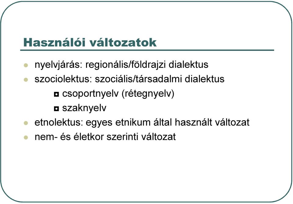 csoportnyelv (rétegnyelv) szaknyelv etnolektus: egyes