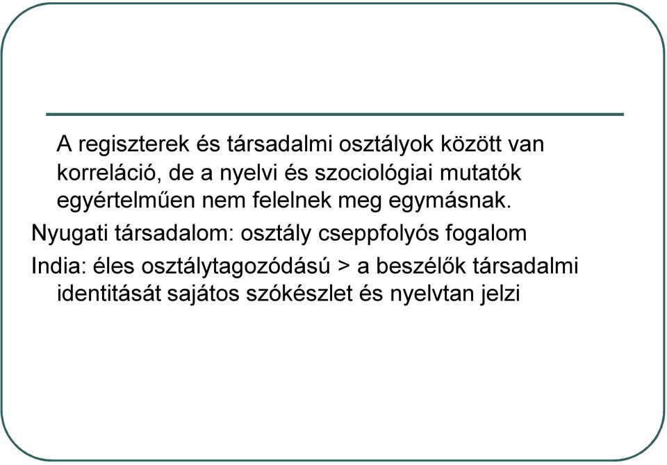 Nyugati társadalom: osztály cseppfolyós fogalom India: éles