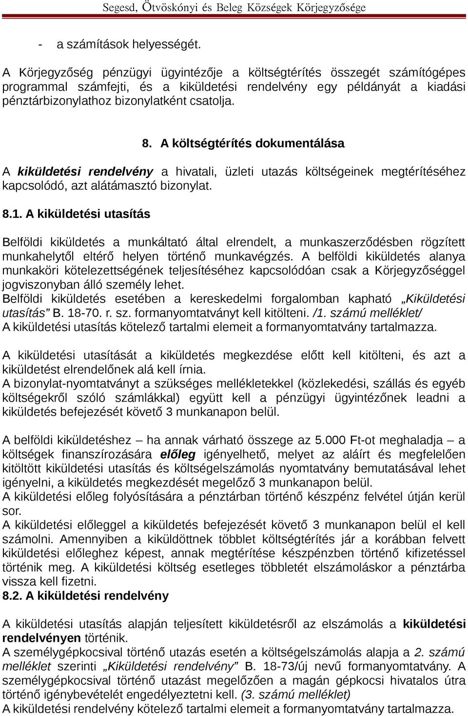 A költségtérítés dokumentálása A kiküldetési rendelvény a hivatali, üzleti utazás költségeinek megtérítéséhez kapcsolódó, azt alátámasztó bizonylat. 8.1.