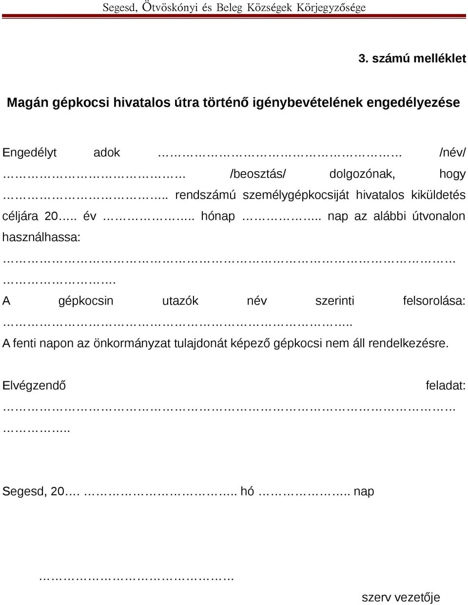 . nap az alábbi útvonalon használhassa:. A gépkocsin utazók név szerinti felsorolása:.