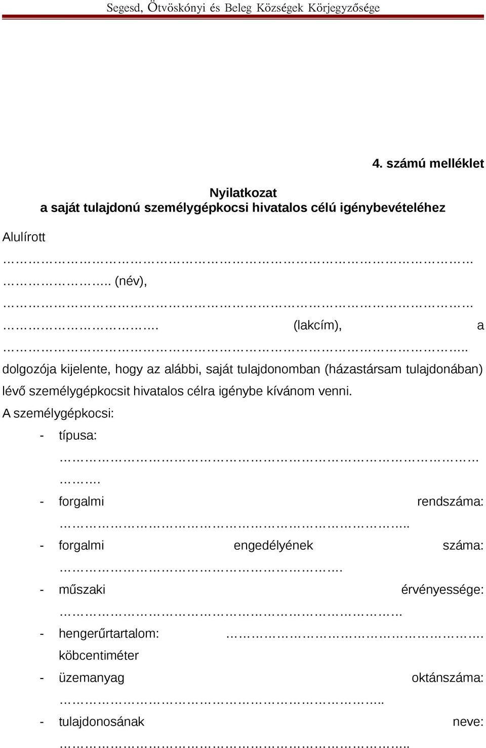 . dolgozója kijelente, hogy az alábbi, saját tulajdonomban (házastársam tulajdonában) lévő személygépkocsit hivatalos