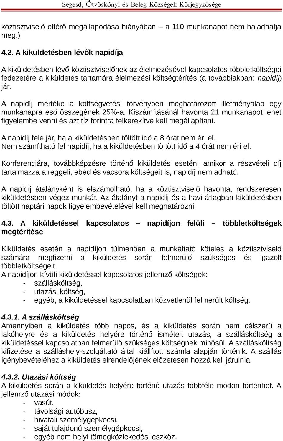 napidíj) jár. A napidíj mértéke a költségvetési törvényben meghatározott illetményalap egy munkanapra eső összegének 25%-a.