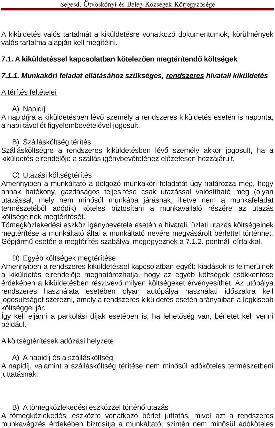 1. Munkaköri feladat ellátásához szükséges, rendszeres hivatali kiküldetés A térítés feltételei A) Napidíj A napidíjra a kiküldetésben lévő személy a rendszeres kiküldetés esetén is naponta, a napi