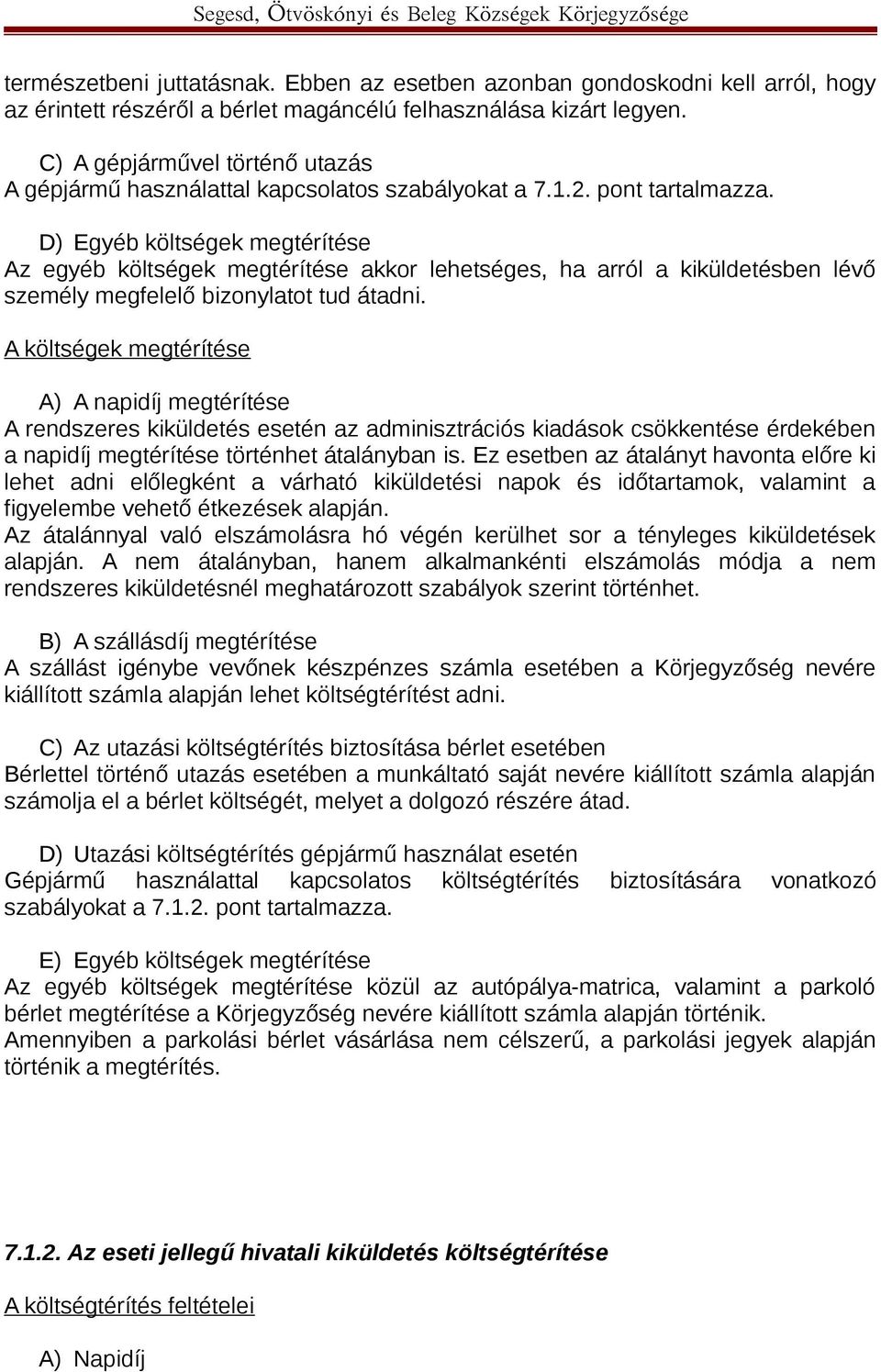 D) Egyéb költségek megtérítése Az egyéb költségek megtérítése akkor lehetséges, ha arról a kiküldetésben lévő személy megfelelő bizonylatot tud átadni.