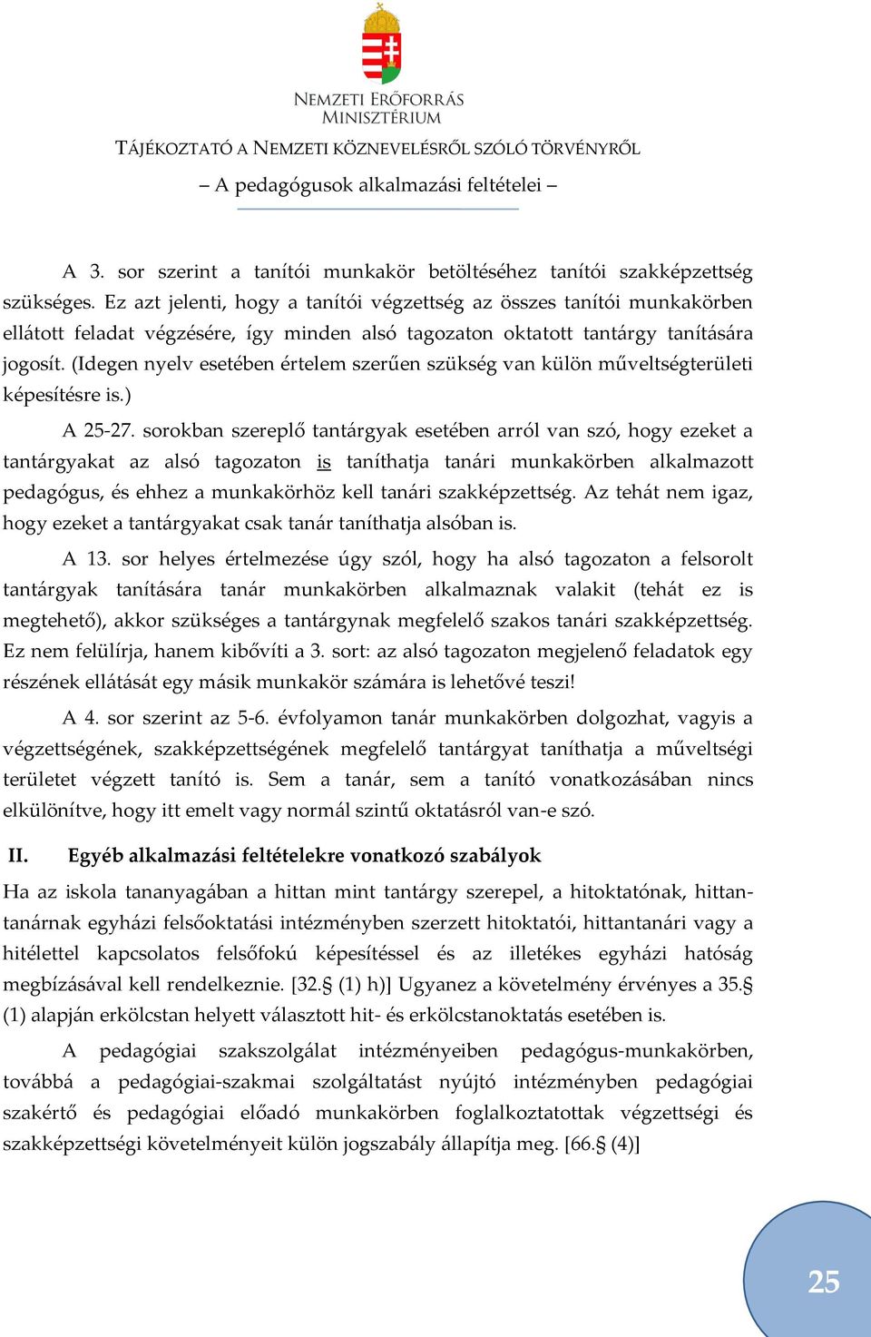 (Idegen nyelv esetében értelem szerűen szükség van külön műveltségterületi képesítésre is.) A 25-27.