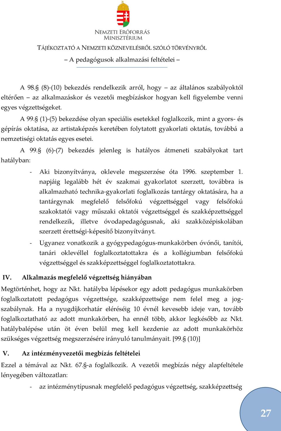 (6)-(7) bekezdés jelenleg is hat{lyos {tmeneti szab{lyokat tart hat{lyban: - Aki bizonyítv{nya, oklevele megszerzése óta 1996. szeptember 1.