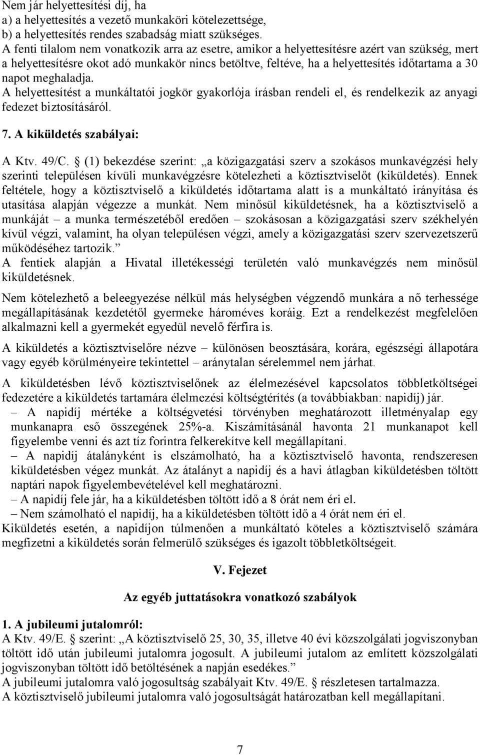 meghaladja. A helyettesítést a munkáltatói jogkör gyakorlója írásban rendeli el, és rendelkezik az anyagi fedezet biztosításáról. 7. A kiküldetés szabályai: A Ktv. 49/C.