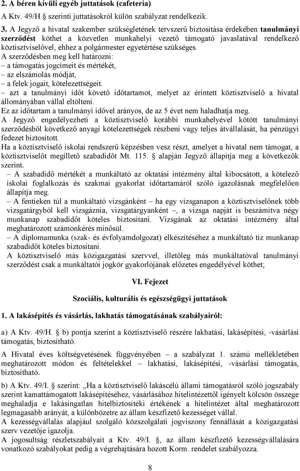 polgármester egyetértése szükséges. A szerződésben meg kell határozni: a támogatás jogcímeit és mértékét, az elszámolás módját, a felek jogait, kötelezettségeit.