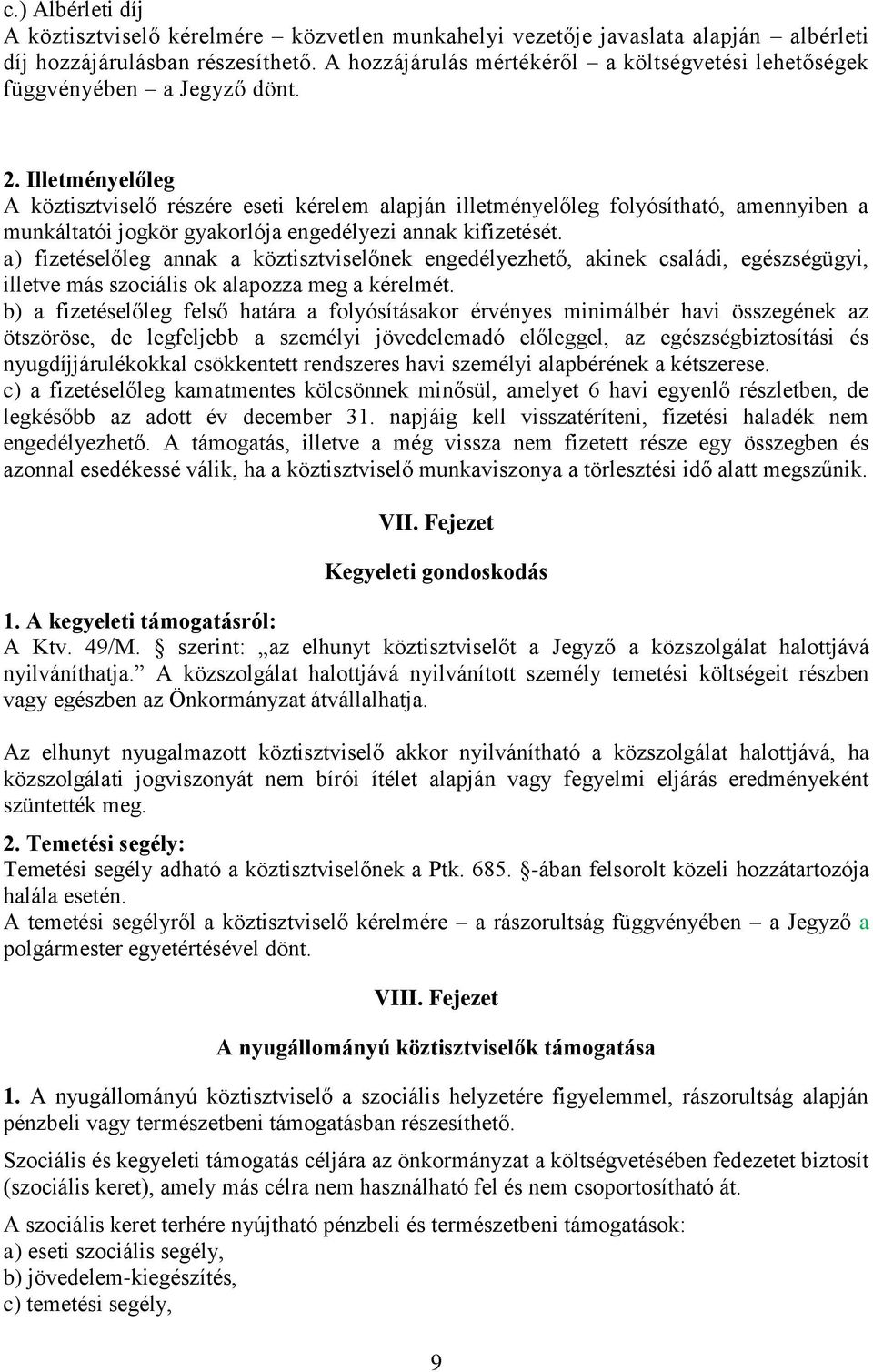 Illetményelőleg A köztisztviselő részére eseti kérelem alapján illetményelőleg folyósítható, amennyiben a munkáltatói jogkör gyakorlója engedélyezi annak kifizetését.