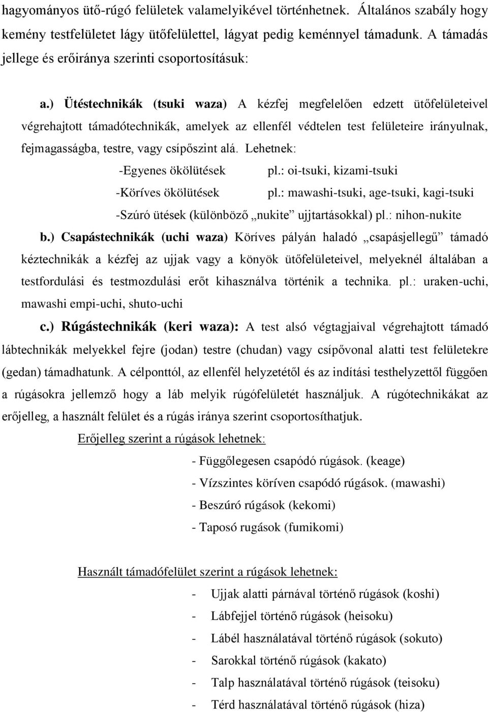 ) Ütéstechnikák (tsuki waza) A kézfej megfelelően edzett ütőfelületeivel végrehajtott támadótechnikák, amelyek az ellenfél védtelen test felületeire irányulnak, fejmagasságba, testre, vagy csípőszint