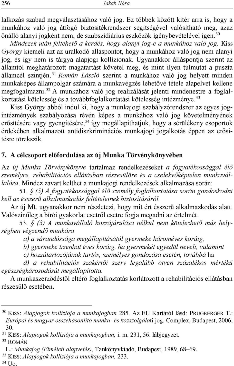 30 Mindezek után feltehető a kérdés, hogy alanyi jog-e a munkához való jog.