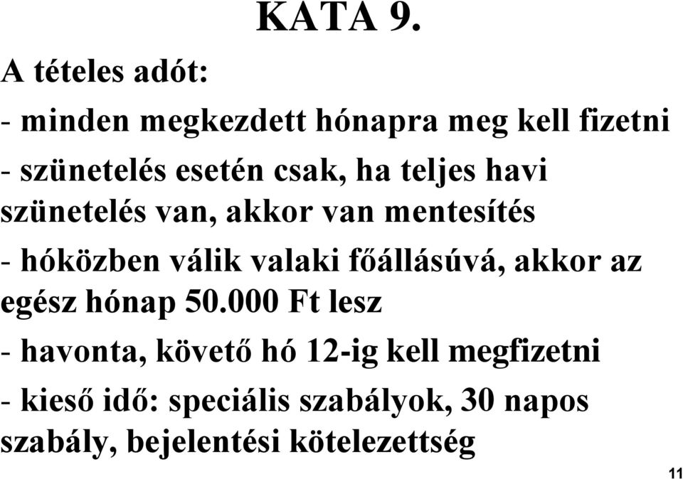 szünetelés van, akkor van mentesítés - hóközben válik valaki főállásúvá, akkor az