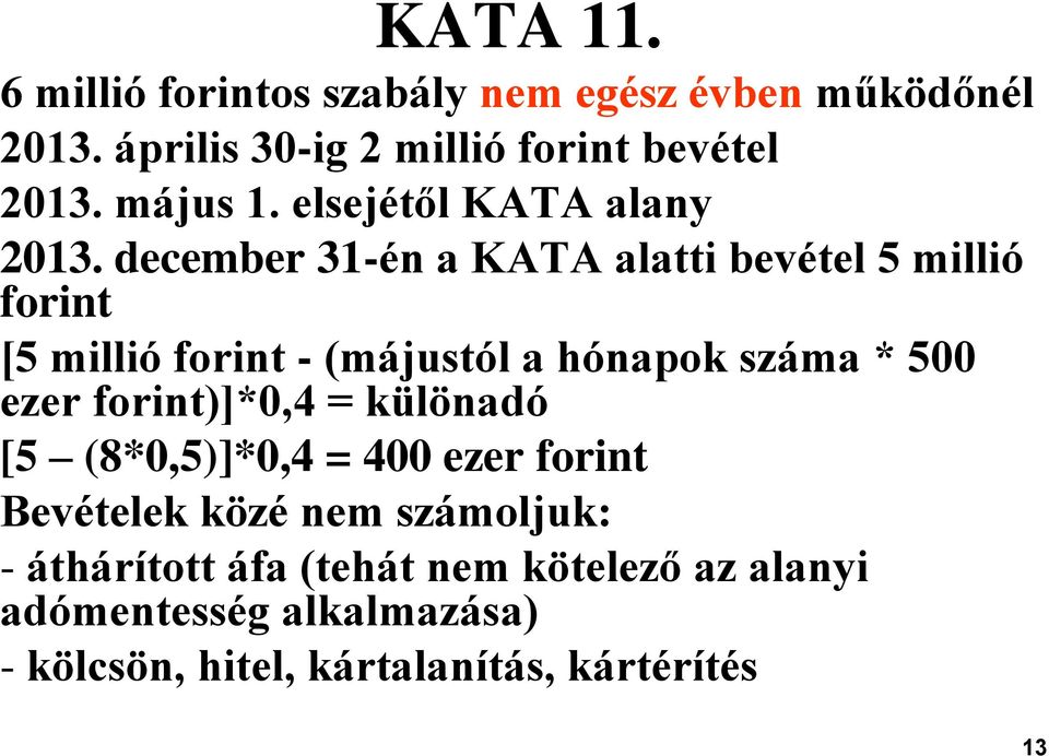 december 31-én a KATA alatti bevétel 5 millió forint [5 millió forint - (májustól a hónapok száma * 500 ezer
