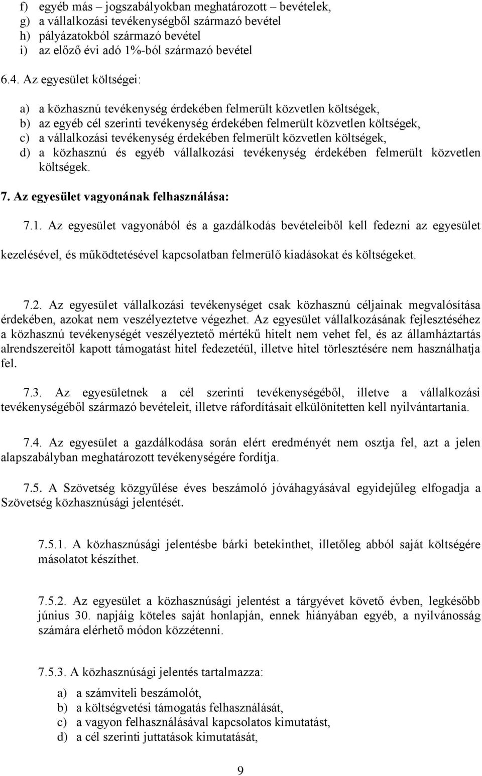 érdekében felmerült közvetlen költségek, d) a közhasznú és egyéb vállalkozási tevékenység érdekében felmerült közvetlen költségek. 7. Az egyesület vagyonának felhasználása: 7.1.