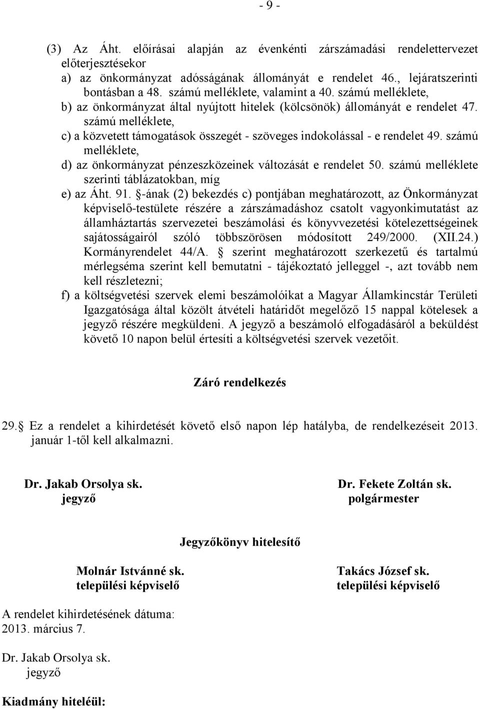 számú melléklete, c) a közvetett támogatások összegét - szöveges indokolással - e rendelet 49. számú melléklete, d) az önkormányzat pénzeszközeinek változását e rendelet 50.