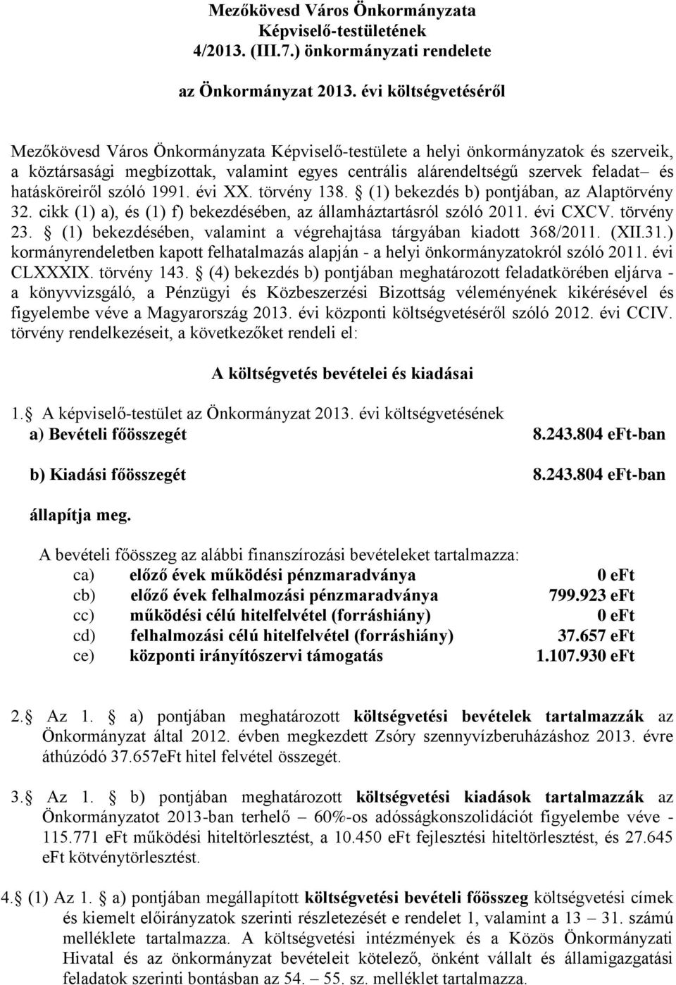 hatásköreiről szóló 1991. évi XX. törvény 138. (1) bekezdés b) pontjában, az Alaptörvény 32. cikk (1) a), és (1) f) bekezdésében, az államháztartásról szóló 2011. évi CXCV. törvény 23.